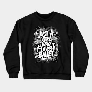 Just A Girl Who Love's Ballet Crewneck Sweatshirt